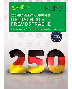 PONS 250 Grammatik-Übungen Deutsch als Fremdsprache (Niveau A1-B2)